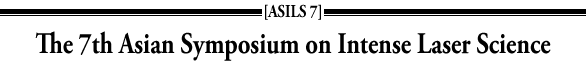 ASILS 7 The 7th Asian Symposium on Intense Laser Science